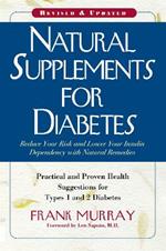 Natural Supplements for Diabetes: Practical and Proven Health Suggestions for Type 1 and 2 Diabetes