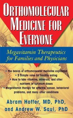 Orthomolecular Medicine for Everyone: Megavitamin Therapeutics for Families and Physicians - Abram Hoffer,Andrew W. Saul - cover