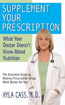 Supplement Your Prescription: What Your Doctor Doesn't Know About Nutrition - Hyla Cass - cover