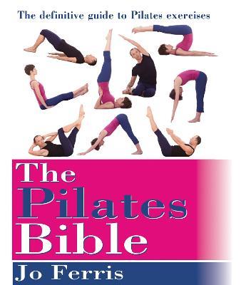 The Pilates Bible: The definitive guide to Pilates excercise - Jo Ferris - cover