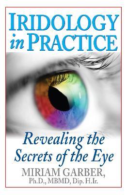 Iridology in Practice: Revealing the Secrets of the Eye - Miriam Garber - cover