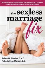 Marriage: the Sexless Alternative and How to Fix it: An Empowering, Integrative Approach to Making Your Marriage All it Can be