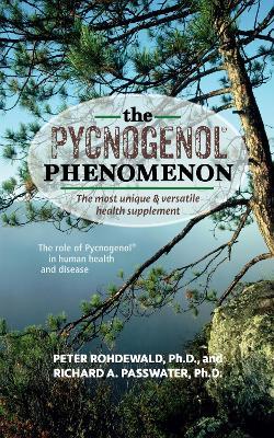 The Pycnogenol Phenomenon: The Most Unique & Versatile Health Supplement - Peter Rohdewald,Richard A Passwater - cover