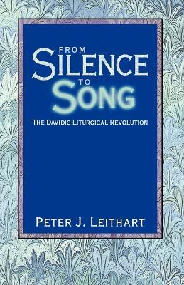 From Silence to Song: The Davidic Liturgical Revolution - Peter J Leithart - cover