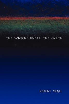 The Waters Under the Earth - Robert Siegel - cover