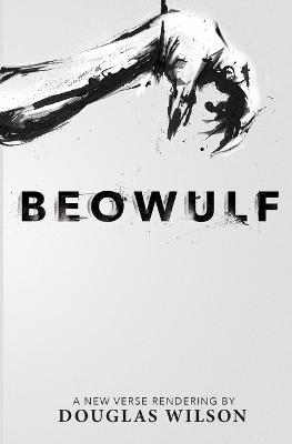 Beowulf: A New Verse Rendering by Douglas Wilson - Douglas Wilson - cover