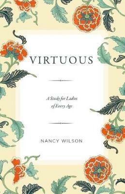 Virtuous: A Study for Ladies of Every Age - Nancy Wilson - cover