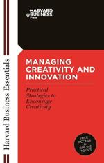 Managing Creativity and Innovation: Your Mentor and Guide to Doing Business Effectively