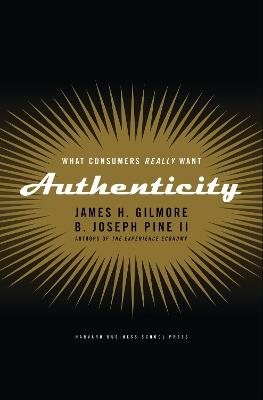 Authenticity: What Consumers Really Want - James H. Gilmore,B. Joseph Pine II - cover