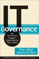 IT Governance: How Top Performers Manage IT Decision Rights for Superior Results - Peter Weill,Jeanne W. Ross - cover
