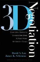 3-d Negotiation: Powerful Tools to Change the Game in Your Most Important Deals - David A. Lax,James K. Sebenius - cover