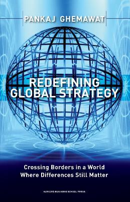 Redefining Global Strategy: Crossing Borders in A World Where Differences Still Matter - Pankaj Ghemawat - cover