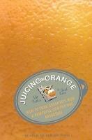 Juicing the Orange: How to Turn Creativity into a Powerful Business Advantage - Pat Fallon,Fred Senn - cover