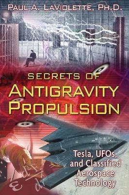 Secrets of Antigravity Propulsion: Tesla, UFO's, and Classified Aerospace Technology - Paul A. LaViolette - cover