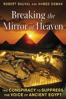 Breaking the Mirror of Heaven: The Conspiracy to Suppress the Voice of Ancient Egypt - Robert Bauval,Ahmed Osman - cover