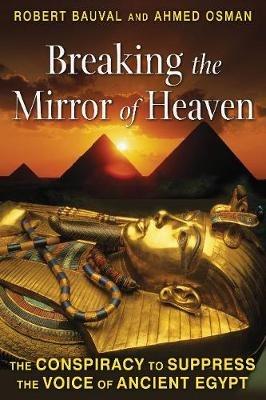 Breaking the Mirror of Heaven: The Conspiracy to Suppress the Voice of Ancient Egypt - Robert Bauval,Ahmed Osman - cover