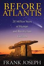 Before Atlantis: 20 Million Years of Human and Pre-Human Cultures