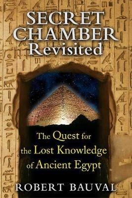 Secret Chamber Revisited: The Quest for the Lost Knowledge of Ancient Egypt - Robert Bauval - cover