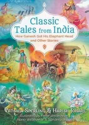 Classic Tales from India: How Ganesh Got His Elephant Head and Other Stories - Vatsala Sperling,Harish Johari - cover