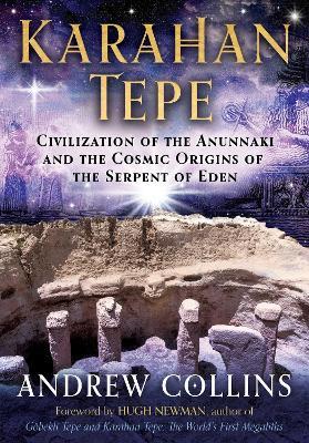 Karahan Tepe: Civilization of the Anunnaki and the Cosmic Origins of the Serpent of Eden - Andrew Collins - cover