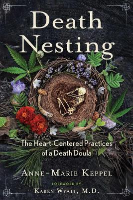 Death Nesting: The Heart-Centered Practices of a Death Doula - Anne-Marie Keppel - cover