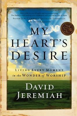 My Heart's Desire: Living Every Moment in the Wonder of Worship - David Jeremiah - cover