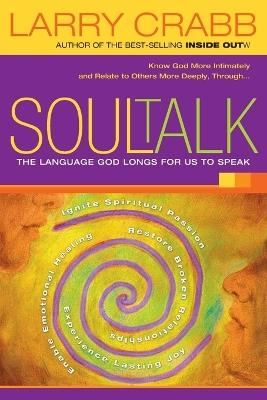 Soul Talk: The Language God Longs for Us to Speak - Larry Crabb - cover