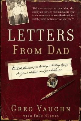 Letters from Dad: Unlock the Secret to Leaving a Lasting Legacy for Your Children and Grandchildren - Greg Vaughn - cover