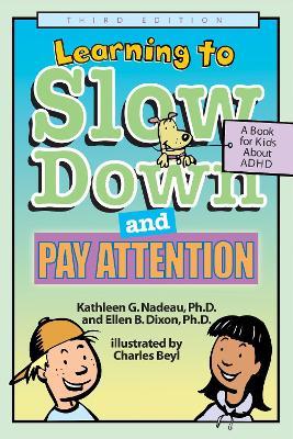 Learning to Slow Down and Pay Attention: A Book for Kids About ADHD - Kathleen G. Nadeau,Ellen B. Dixon - cover