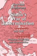 Stalin's War of Extermination 1941-1945: Planning, Realization and Documentation