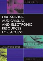 Organizing Audiovisual and Electronic Resources for Access: A Cataloging Guide, 2nd Edition