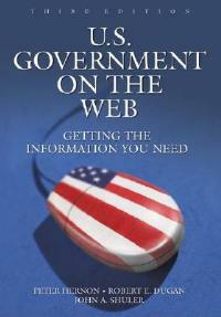U.S. Government on the Web: Getting the Information You Need, 3rd Edition - Peter Hernon,Robert E. Dugan,John A. Shuler - cover