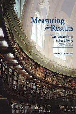 Measuring for Results: The Dimensions of Public Library Effectiveness - Joseph R. Matthews - cover