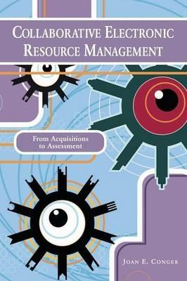 Collaborative Electronic Resource Management: From Acquisitions to Assessment - Joan E. Conger - cover