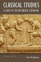 Classical Studies: A Guide to the Reference Literature, 2nd Edition - Fred W. Jenkins - cover