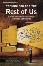 Technology for the Rest of Us: A Primer on Computer Technologies for the Low-Tech Librarian