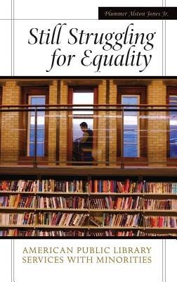 Still Struggling for Equality: American Public Library Services with Minorities - Plummer A. Jones - cover
