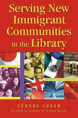 Serving New Immigrant Communities in the Library - Sondra Cuban - cover