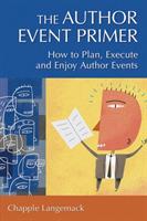 The Author Event Primer: How to Plan, Execute and Enjoy Author Events - Chapple Langemack - cover