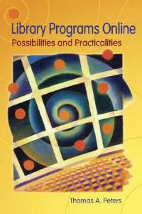 Library Programs Online: Possibilities and Practicalities of Web Conferencing - Thomas A. Peters - cover