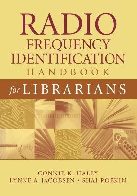 Radio Frequency Identification Handbook for Librarians - Connie K. Haley,Lynne A. Jacobsen,Shai S. Robkin - cover