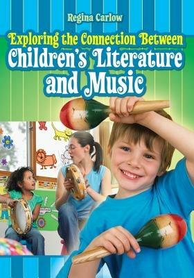 Exploring the Connection Between Children's Literature and Music - Regina Carlow - cover