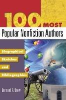 100 Most Popular Nonfiction Authors: Biographical Sketches and Bibliographies