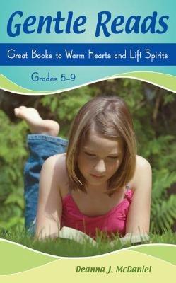 Gentle Reads: Great Books to Warm Hearts and Lift Spirits, Grades 5-9 - Deanna J. McDaniel - cover