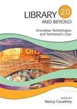 Library 2.0 and Beyond: Innovative Technologies and Tomorrow's User