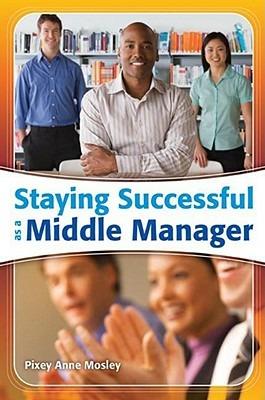 Staying Successful as a Middle Manager - Pixey Anne Mosley - cover