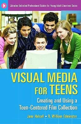 Visual Media for Teens: Creating and Using a Teen-Centered Film Collection - Jane Halsall,R. William Edminster,C.  Allen Nichols - cover