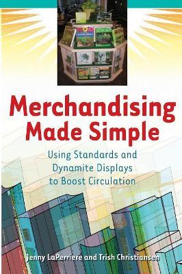 Merchandising Made Simple: Using Standards and Dynamite Displays to Boost Circulation - Jenny LaPerriere,Trish Tilly - cover