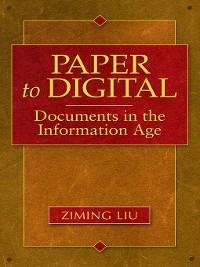 Paper to Digital: Documents in the Information Age - Ziming Liu - cover