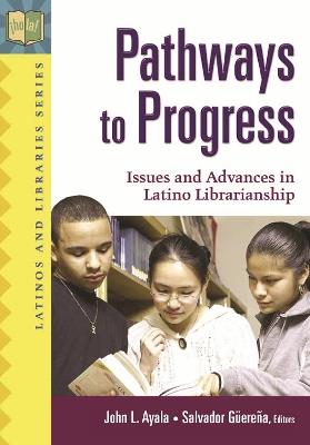 Pathways to Progress: Issues and Advances in Latino Librarianship - cover